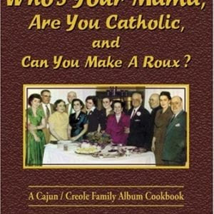Cover: Who's Your Mama, Are You Catholic, and Can You Make A Roux?
